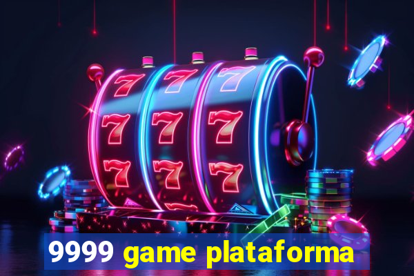 9999 game plataforma